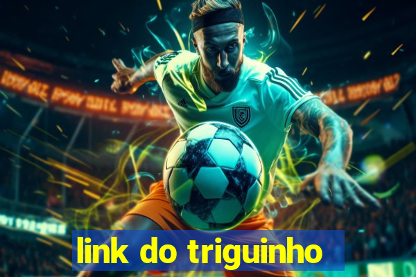 link do triguinho